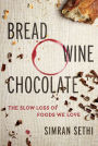 Bread, Wine, Chocolate: The Slow Loss of Foods We Love