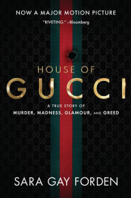 Title: The House of Gucci: A True Story of Murder, Madness, Glamour, and Greed, Author: Sara Gay Forden