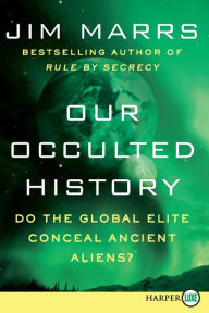 Title: Our Occulted History: Do the Global Elite Conceal Ancient Aliens?, Author: Jim Marrs