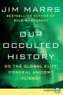 Our Occulted History: Do the Global Elite Conceal Ancient Aliens?