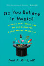 Do You Believe in Magic?: The Sense and Nonsense of Alternative Medicine