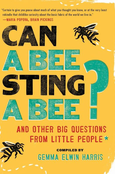 Can a Bee Sting a Bee?: And Other Big Questions from Little People