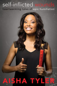 Title: Self-Inflicted Wounds: Heartwarming Tales of Epic Humiliation, Author: Aisha Tyler