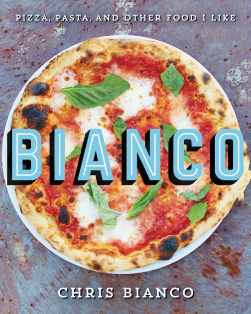 afrikansk Bøde Tilskynde Bianco: Pizza, Pasta, and Other Food I Like by Chris Bianco | NOOK Book  (eBook) | Barnes & Noble®