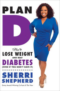 Title: Plan D: How to Lose Weight and Beat Diabetes (Even If You Don't Have It), Author: Sherri Shepherd