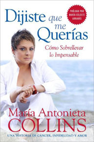 Title: Dijiste Que Me Querias: Como Sobrellevar lo Impensable, Author: Maria Antonieta Collins