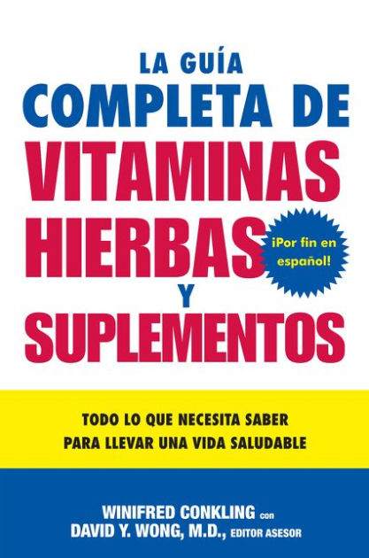 La Guia Completa De Vitaminas Hierbas Y Suplementos Todo Lo Que Necesita Saber Para Llevar Una 9305