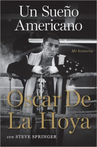 Title: Un sueno americano: Mi historia, Author: Oscar De La Hoya