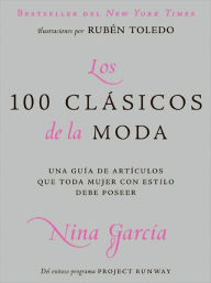 Title: Los 100 clasicos de la moda: Una guia de articulos que toda mujer con estilo debe poseer, Author: Nina Garcia