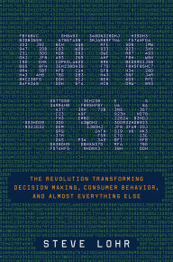 Title: Data-ism: The Revolution Transforming Decision Making, Consumer Behavior, and Almost Everything Else, Author: Steve  Lohr