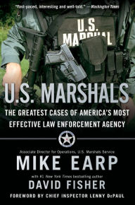 Title: U.S. Marshals: The Greatest Cases of America's Most Effective Law Enforcement Agency, Author: Mike Earp