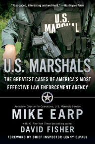 Title: U.S. Marshals: The Greatest Cases of America's Most Effective Law Enforcement Agency, Author: Mike Earp