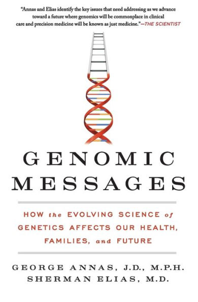 Genomic Messages: How the Evolving Science of Genetics Affects Our Health, Families, and Future