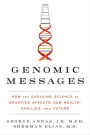 Genomic Messages: How the Evolving Science of Genetics Affects Our Health, Families, and Future