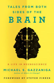 Title: Tales from Both Sides of the Brain: A Life in Neuroscience, Author: Michael S. Gazzaniga