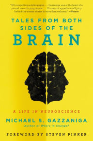 Title: Tales from Both Sides of the Brain: A Life in Neuroscience, Author: Michael S. Gazzaniga