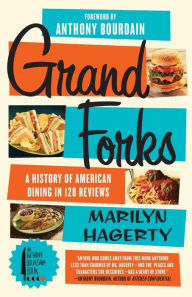 Title: Grand Forks: A History of American Dining in 128 Reviews, Author: Marilyn Hagerty
