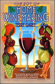 Title: The Joy of Home Winemaking, Author: Terry A. Garey