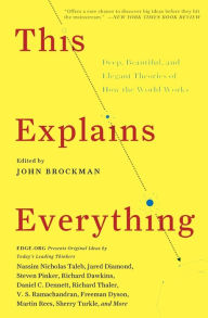 Title: This Explains Everything: Deep, Beautiful, and Elegant Theories of How the World Works, Author: John Brockman