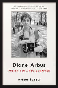Title: Diane Arbus: Portrait of a Photographer, Author: Arthur Lubow