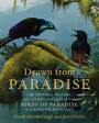 Alternative view 2 of Drawn from Paradise: The Natural History, Art and Discovery of the Birds of Paradise with Rare Archival Art