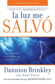 Title: La luz me salvo: Las revelaciones de un hombre que murio dos veces, Author: Dannion Brinkley