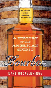 Title: Bourbon: A History of the American Spirit, Author: Dane Huckelbridge