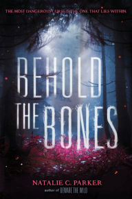 Title: Behold the Bones, Author: Natalie C. Parker