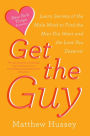 Get the Guy: Learn Secrets of the Male Mind to Find the Man You Want and the Love You Deserve