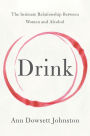 Drink: The Intimate Relationship Between Women and Alcohol