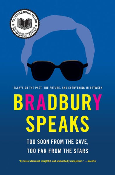 Bradbury Speaks: Too Soon from the Cave, Too Far from the Stars