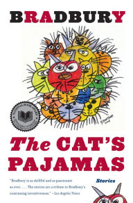 Title: The Cat's Pajamas: Stories, Author: Ray Bradbury