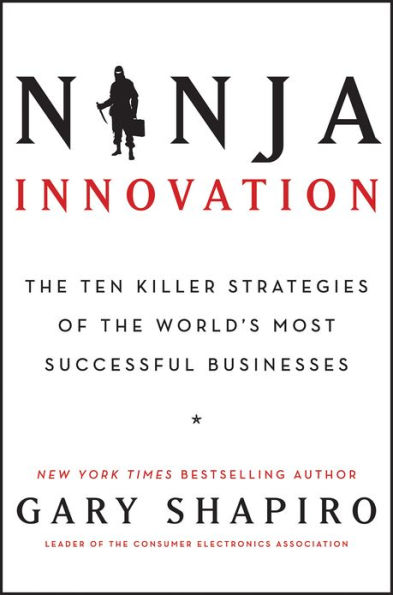 Ninja Innovation: The Ten Killer Strategies of the World's Most Successful Businesses