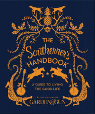 Title: The Southerner's Handbook: A Guide to Living the Good Life, Author: Garden & Gun