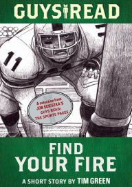 Title: Guys Read: Find Your Fire: A Short Story from Guys Read: The Sports Pages, Author: Tim Green