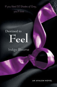 Title: Destined to Feel (Avalon Trilogy Series #2), Author: Indigo Bloome