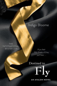 Title: Destined to Fly (Avalon Trilogy Series #3), Author: Indigo Bloome