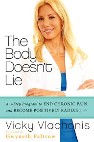 The Body Doesn't Lie: A 3-Step Program to End Chronic Pain and Become Positively Radiant