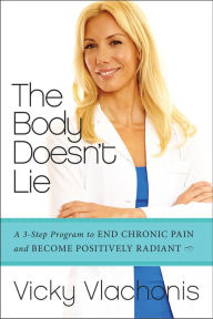 Title: The Body Doesn't Lie: A 3-Step Program to End Chronic Pain and Become Positively Radiant, Author: Vicky Vlachonis