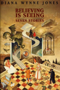 Title: Believing Is Seeing: Seven Stories, Author: Diana Wynne Jones
