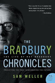 Title: The Bradbury Chronicles: The Life of Ray Bradbury, Author: Sam Weller