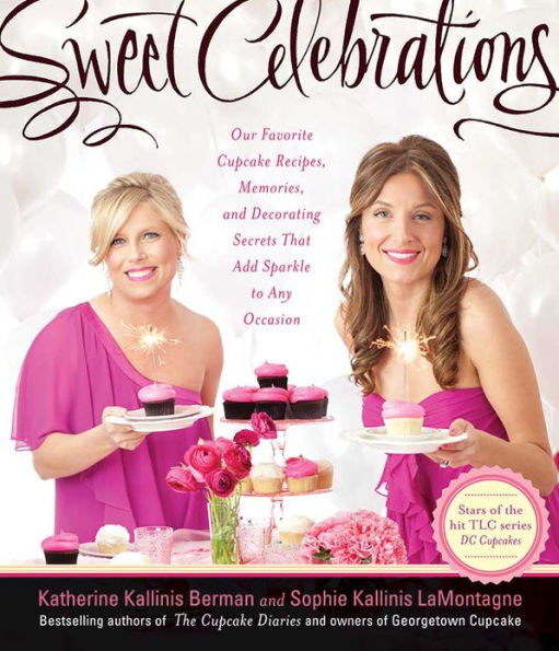 Sweet Celebrations: Our Favorite Cupcake Recipes, Memories, and Decorating Secrets That Add Sparkle to Any Occasion