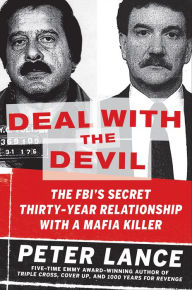 Title: Deal with the Devil: The FBI's Secret Thirty-Year Relationship with a Mafia Killer, Author: Peter Lance
