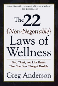 Title: The 22 Non-Negotiable Laws of Wellness: Feel, Think, and Live Better Than You Ever Thought Possible, Author: Greg Anderson