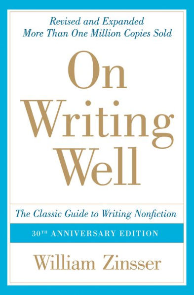 On Writing Well, 30th Anniversary Edition: An Informal Guide to Writing Nonfiction