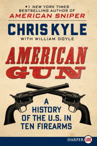 Title: American Gun: A History of the U.S. in Ten Firearms, Author: Chris Kyle