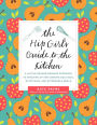 The Hip Girl's Guide to the Kitchen: A Hit-the-Ground Running Approach to Stocking Up and Cooking Delicious, Nutritious, and Affordable Meals