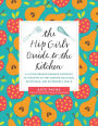 The Hip Girl's Guide to the Kitchen: A Hit-the-Ground Running Approach to Stocking Up and Cooking Delicious, Nutritious, and Affordable Meals