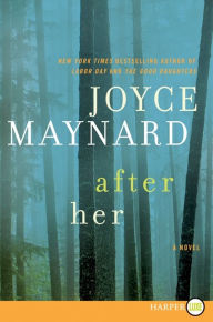 Title: After Her: A Novel, Author: Joyce Maynard