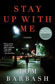 Title: Stay Up With Me: Stories, Author: Tom Barbash